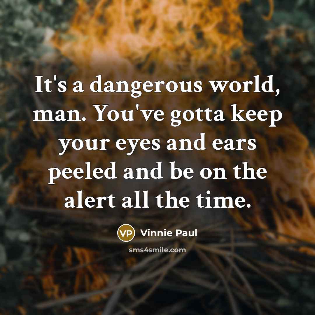 “It's a dangerous world, man. You've gotta keep your eyes…” quote by Vinnie Paul