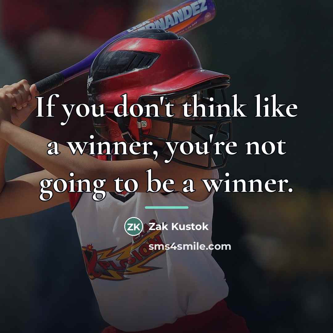“If you don't think like a winner, you're not going…” quote by Zak Kustok