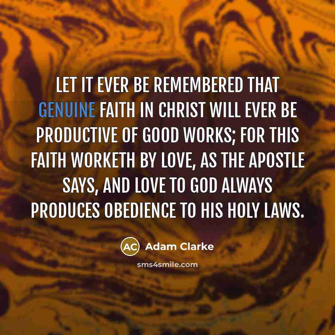 “Let it ever be remembered that genuine faith in Christ…” quote by Adam Clarke