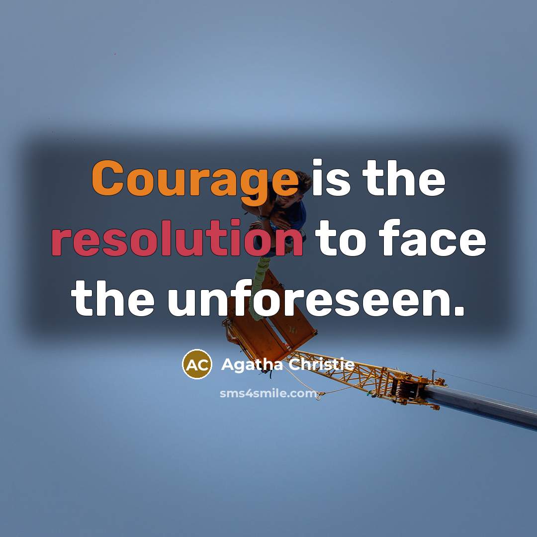 “Courage is the resolution to face the unforeseen.…” quote by Agatha Christie