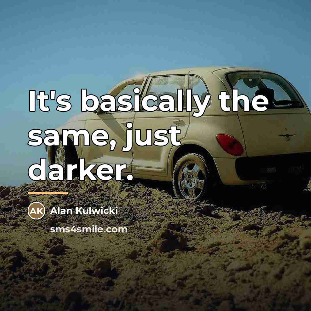 “It's basically the same, just darker.…” quote by Alan Kulwicki
