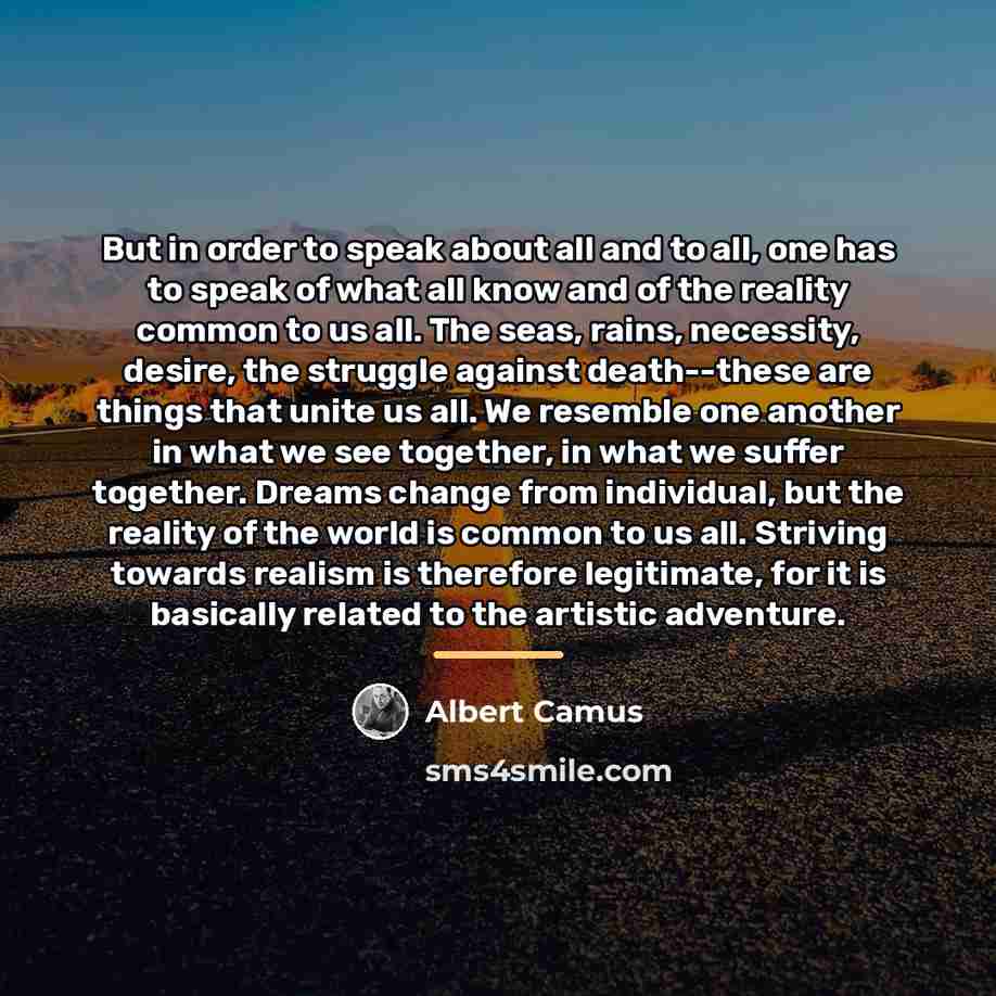 “But in order to speak about all and to all,…” quote by Albert Camus