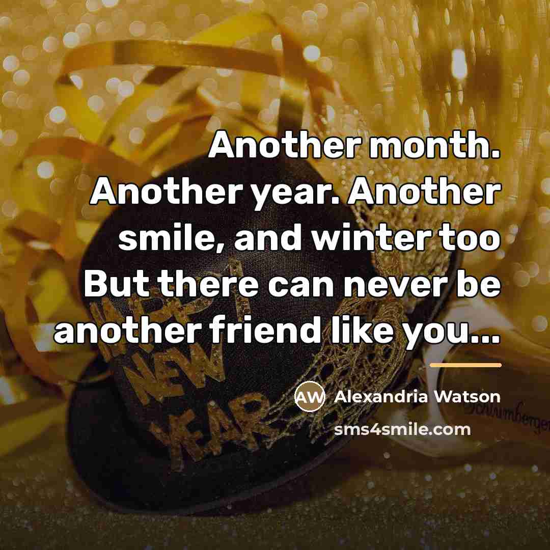 “Another month. Another year. Another smile, and winter too But…” quote by Alexandria Watson