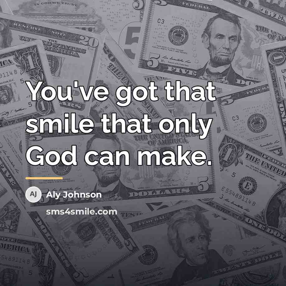 “You've got that smile that only God can make.…” quote by Aly Johnson