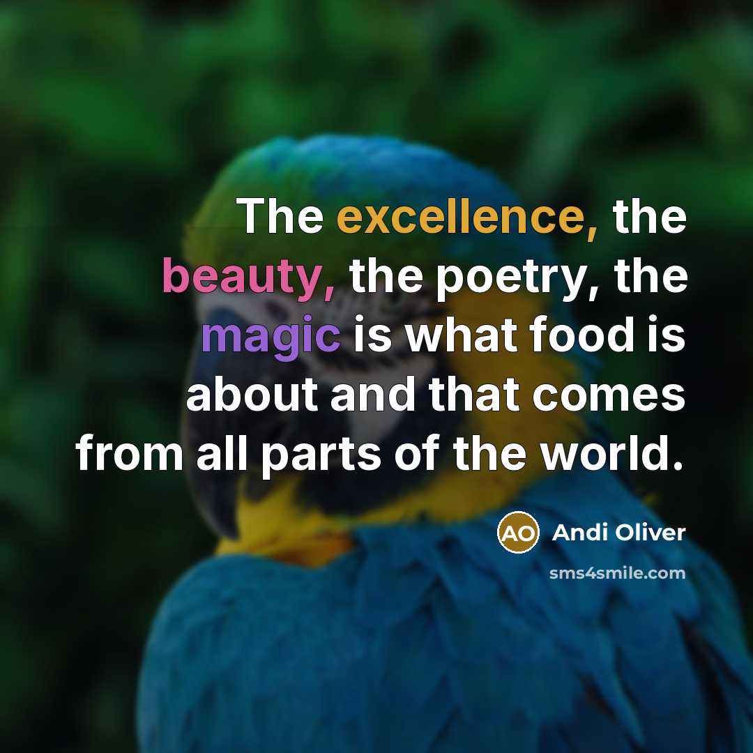 “The excellence, the beauty, the poetry, the magic is what…” quote by Andi Oliver