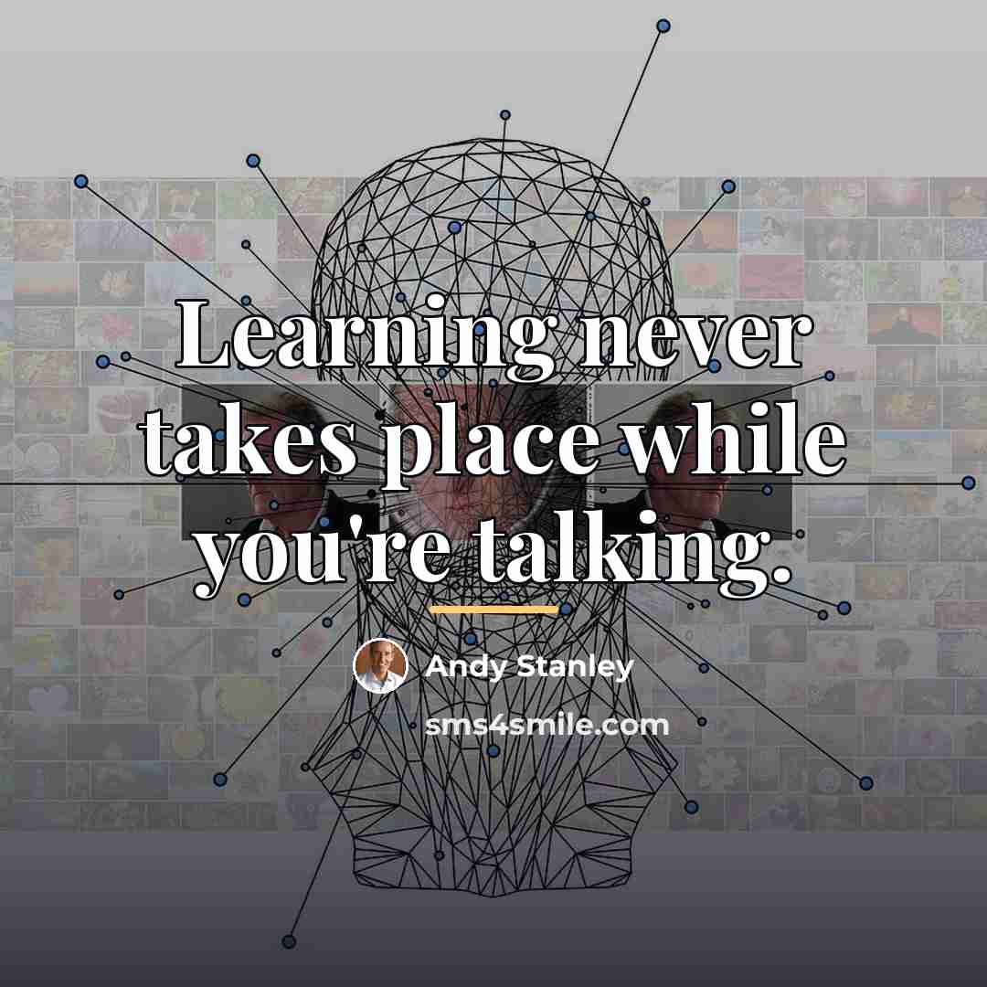 “Learning never takes place while you're talking.…” quote by Andy Stanley
