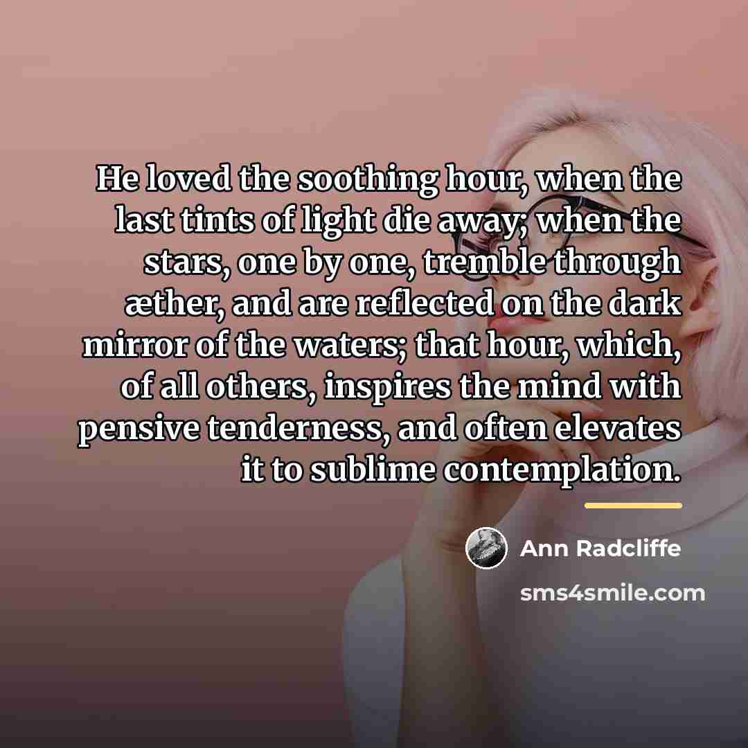 “He loved the soothing hour, when the last tints of…” quote by Ann Radcliffe