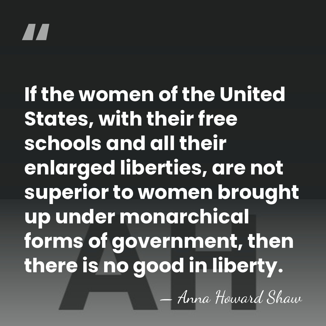 If the women of the United States, with their free schools and&hellip; - Anna Howard Shaw
