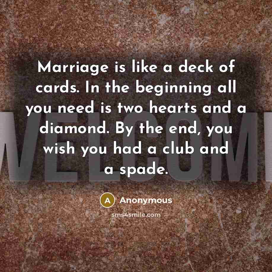 “Marriage is like a deck of cards. In the beginning…” quote by Anonymous