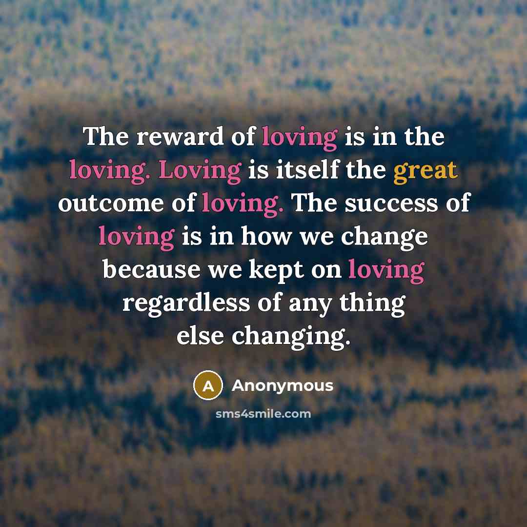 “The reward of loving is in the loving. Loving is…” quote by Anonymous