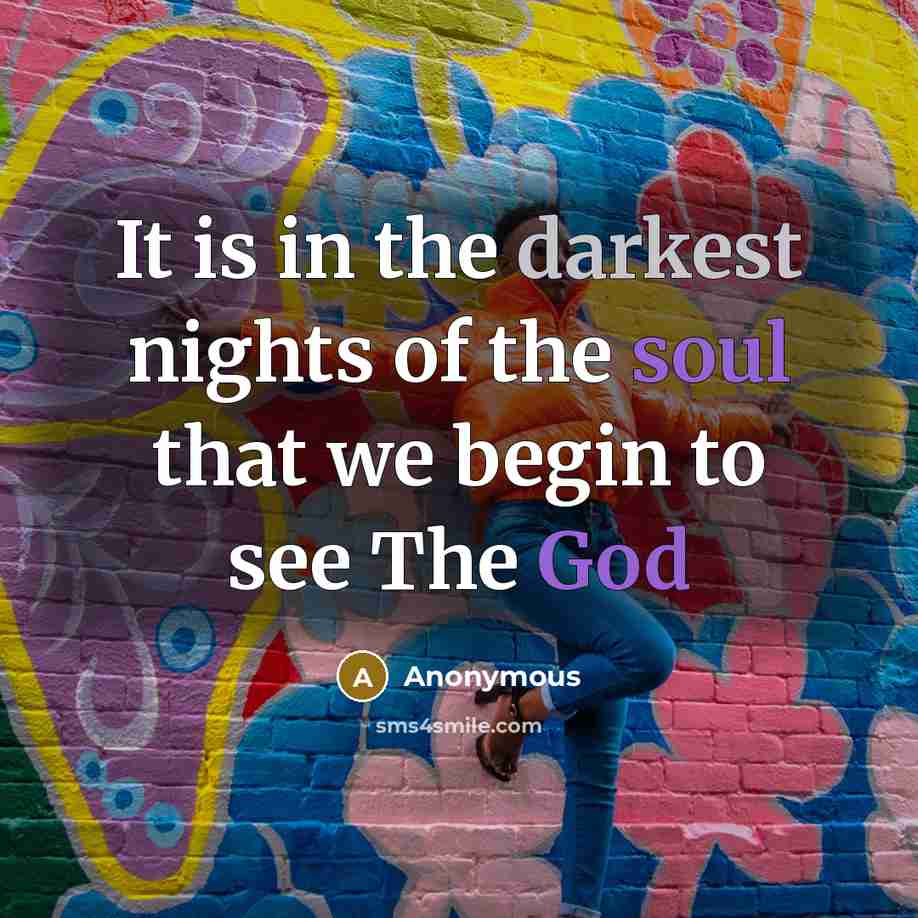 “It is in the darkest nights of the soul that we begin to see The God” quote by Anonymous
