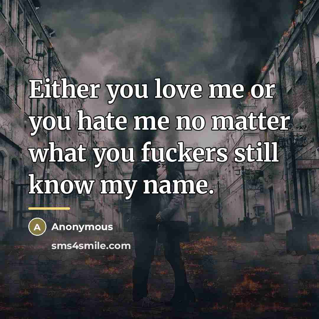 “Either you love me or you hate me no matter…” quote by Anonymous