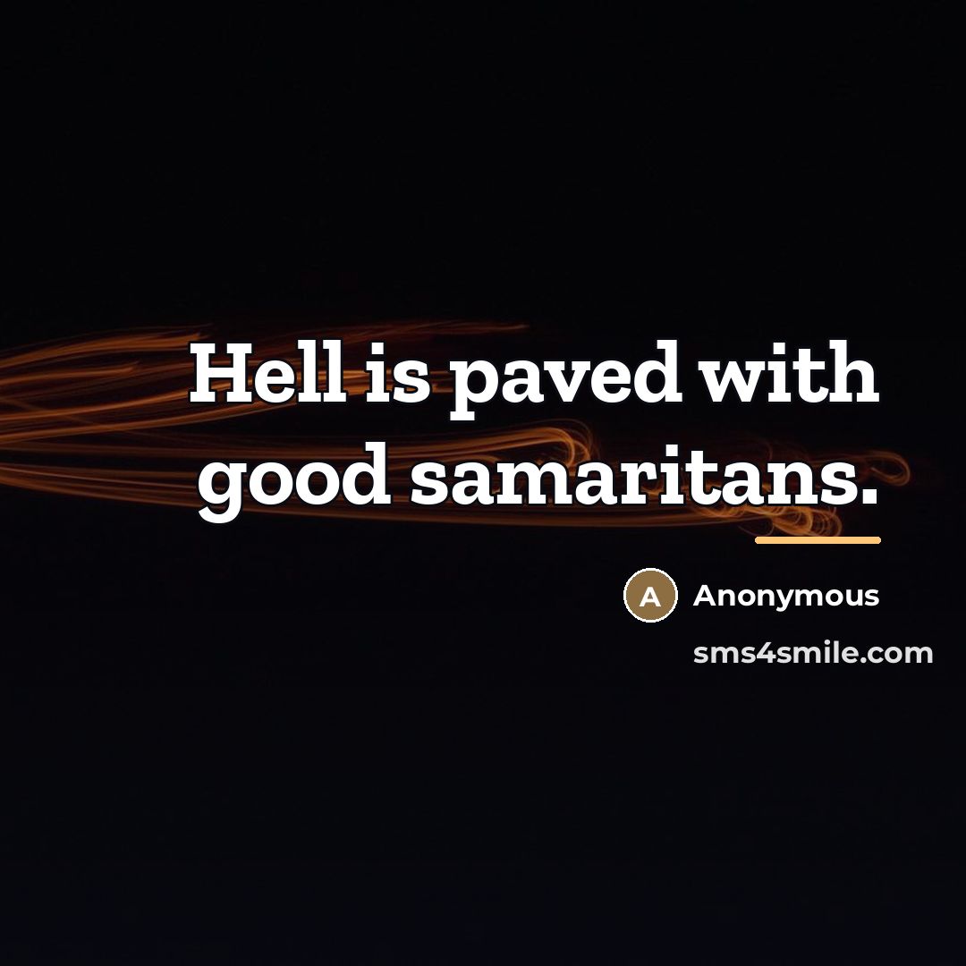 “Hell is paved with good samaritans.…” quote by Anonymous