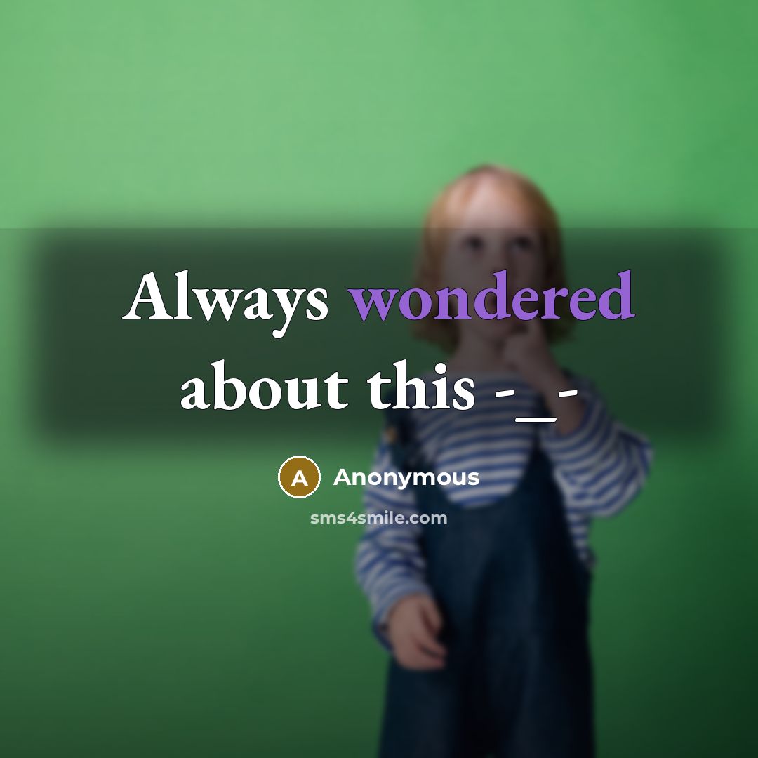 “Always wondered about this -_-” quote by Anonymous