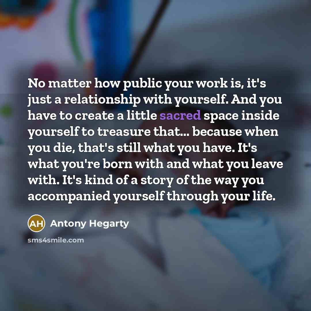 “No matter how public your work is, it's just a…” quote by Antony Hegarty