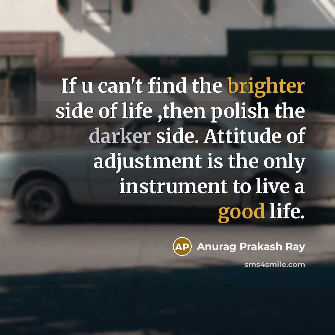 “If u can't find the brighter side of life ,then…” quote by Anurag Prakash Ray