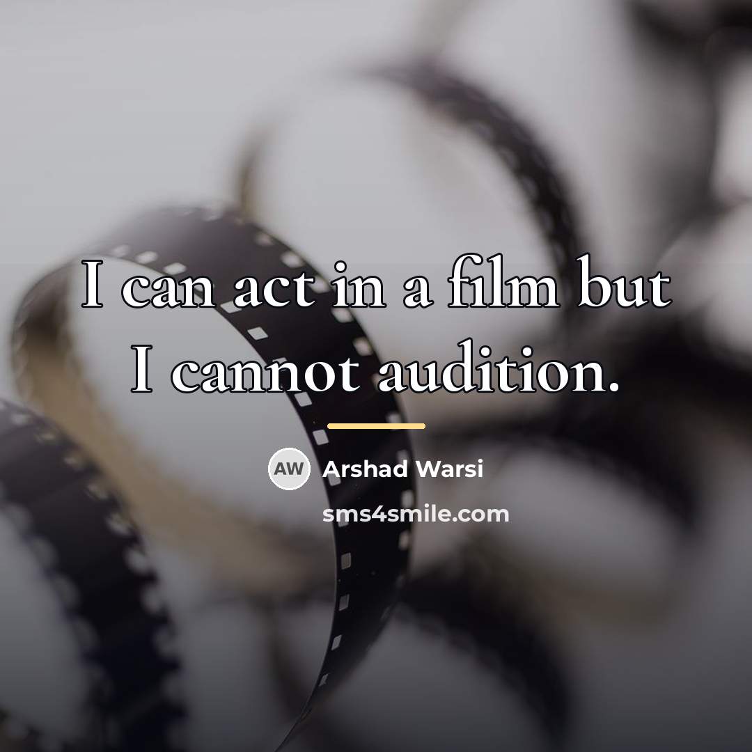 “I can act in a film but I cannot audition.…” quote by Arshad Warsi