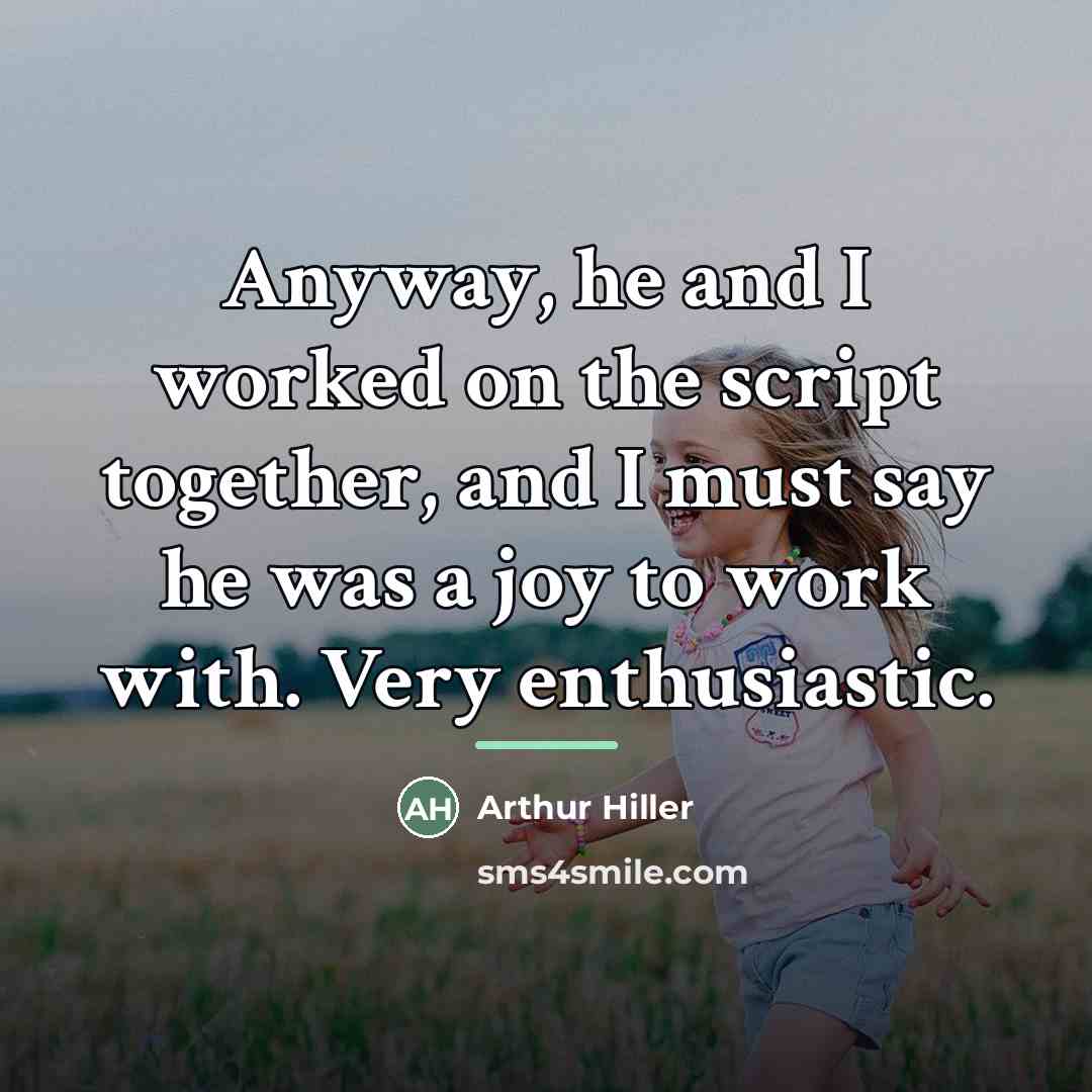 “Anyway, he and I worked on the script together, and…” quote by Arthur Hiller