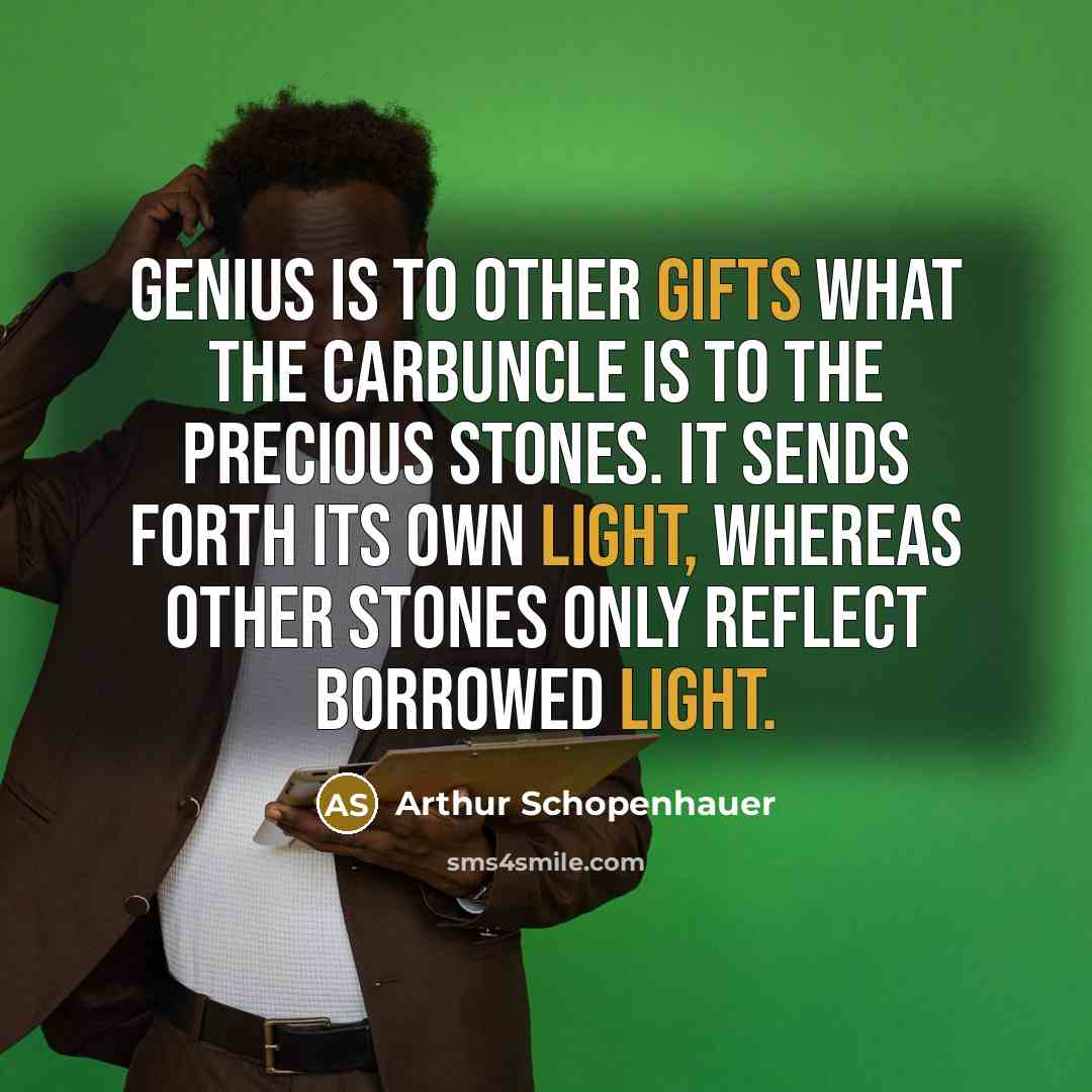 “Genius is to other gifts what the carbuncle is to…” quote by Arthur Schopenhauer