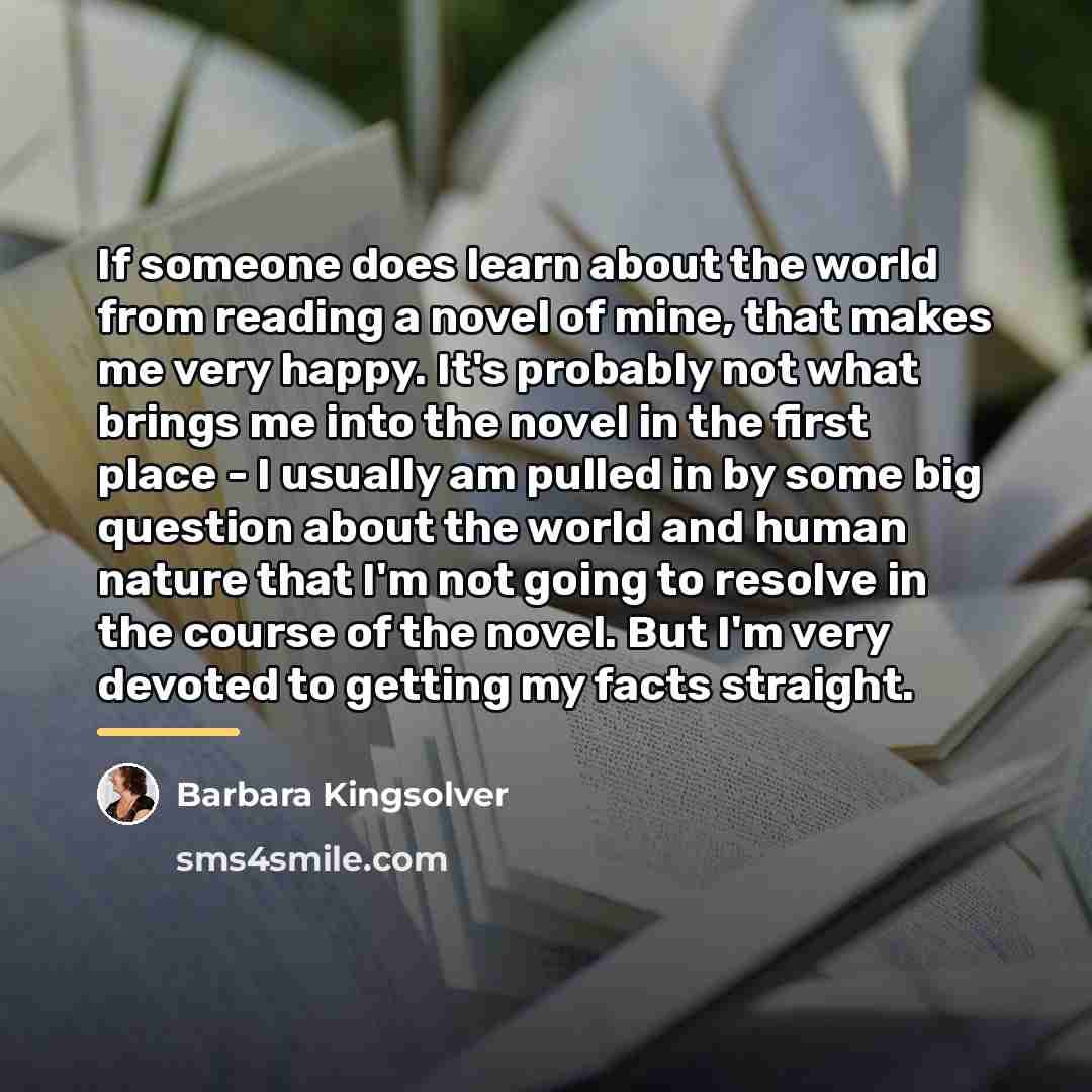 “If someone does learn about the world from reading a…” quote by Barbara Kingsolver