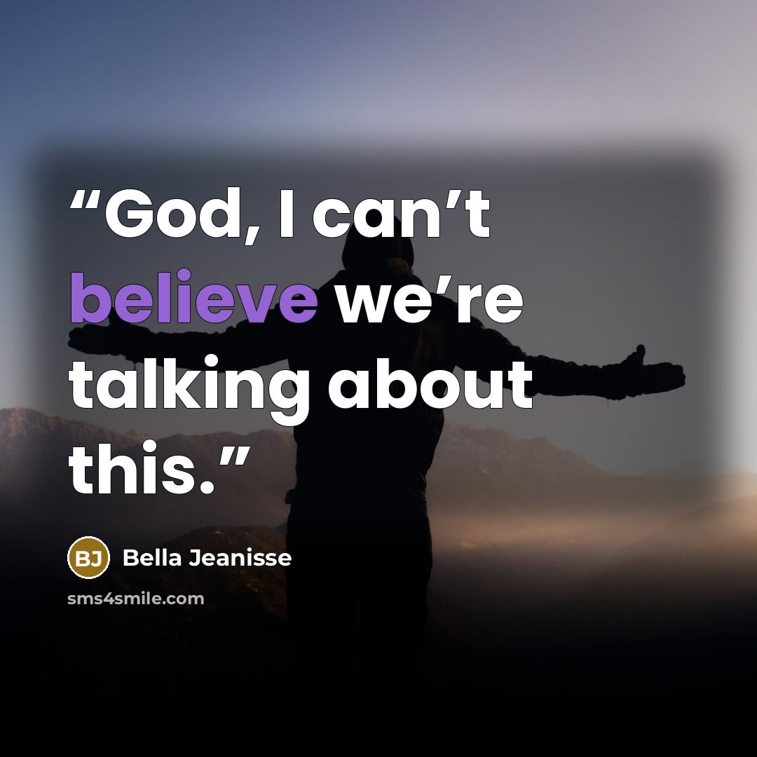 “God, I can’t believe we’re talking about this.” quote by Bella Jeanisse