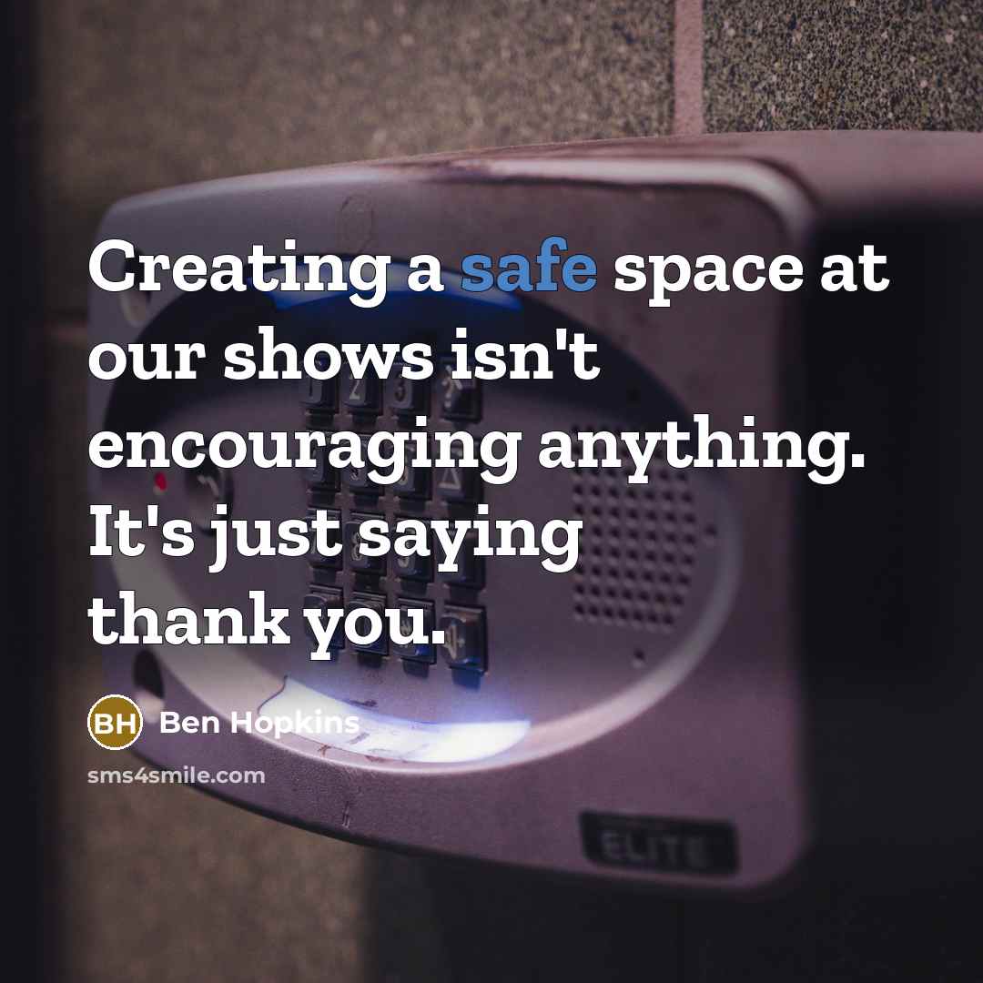 “Creating a safe space at our shows isn't encouraging anything.…” quote by Ben Hopkins