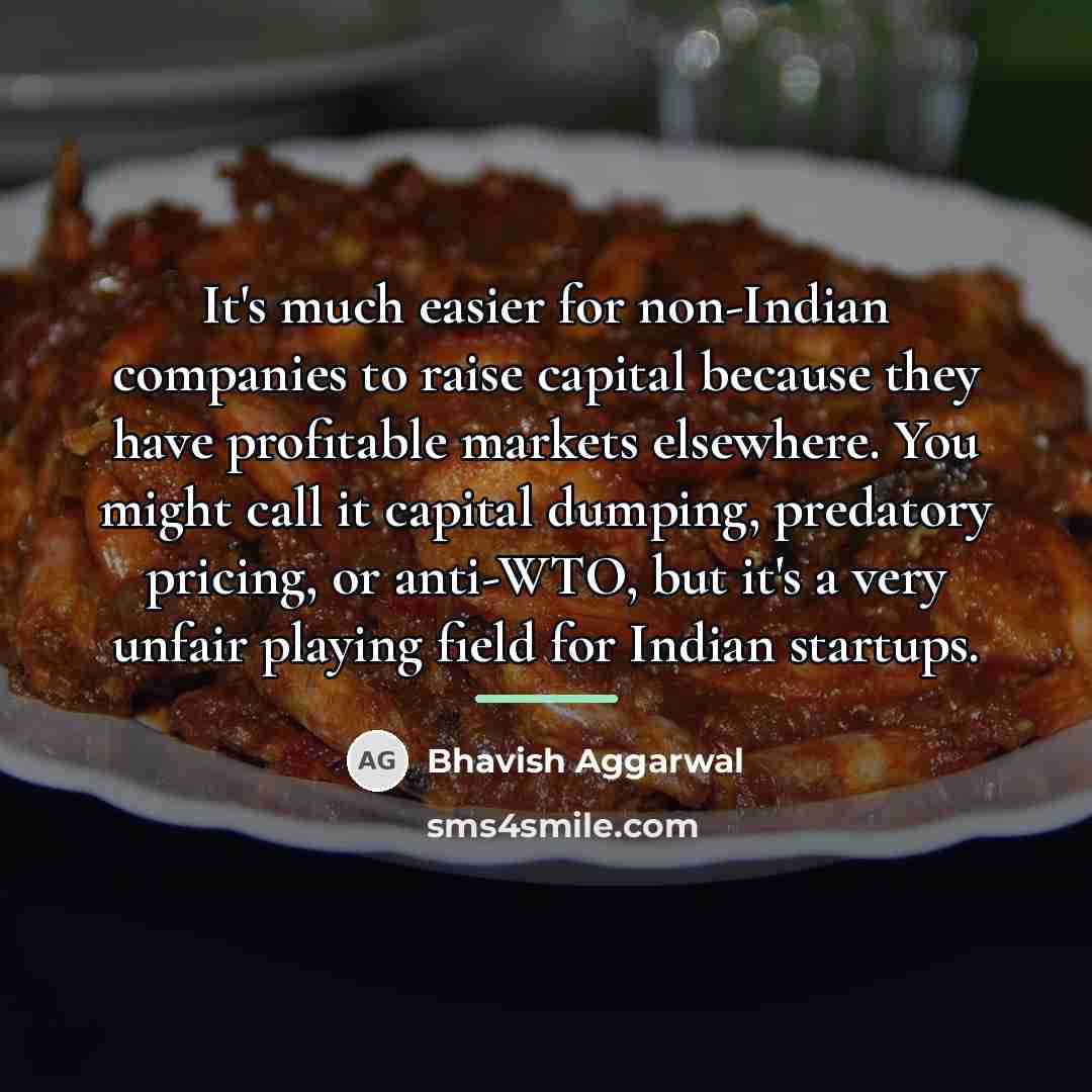 “It's much easier for non-Indian companies to raise capital because…” quote by Bhavish Aggarwal