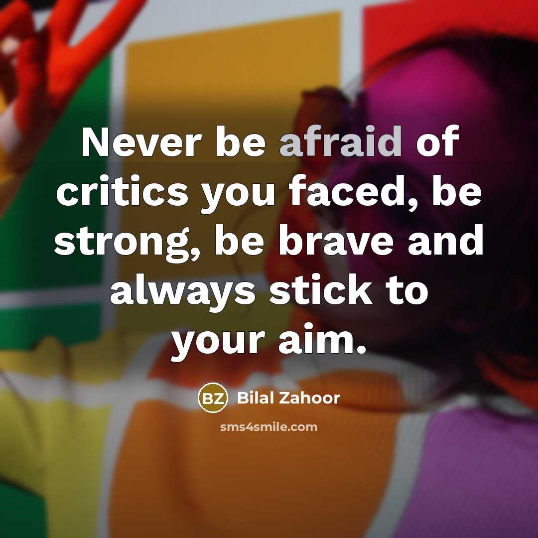 “Never be afraid of critics you faced, be strong, be…” quote by Bilal Zahoor
