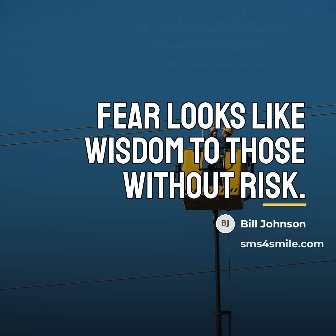 “Fear looks like wisdom to those without risk.…” quote by Bill Johnson