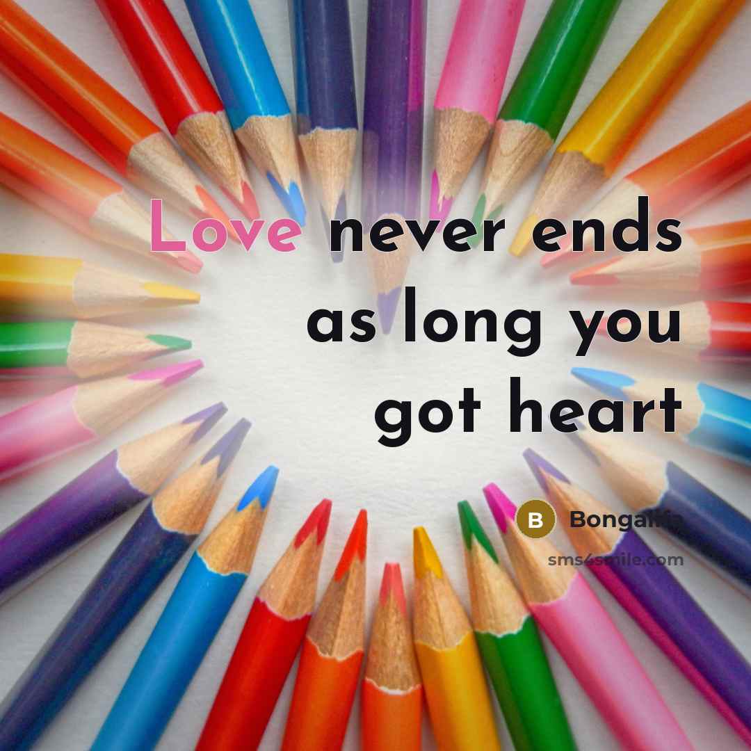“Love never ends as long you got heart” quote by Bongalifa