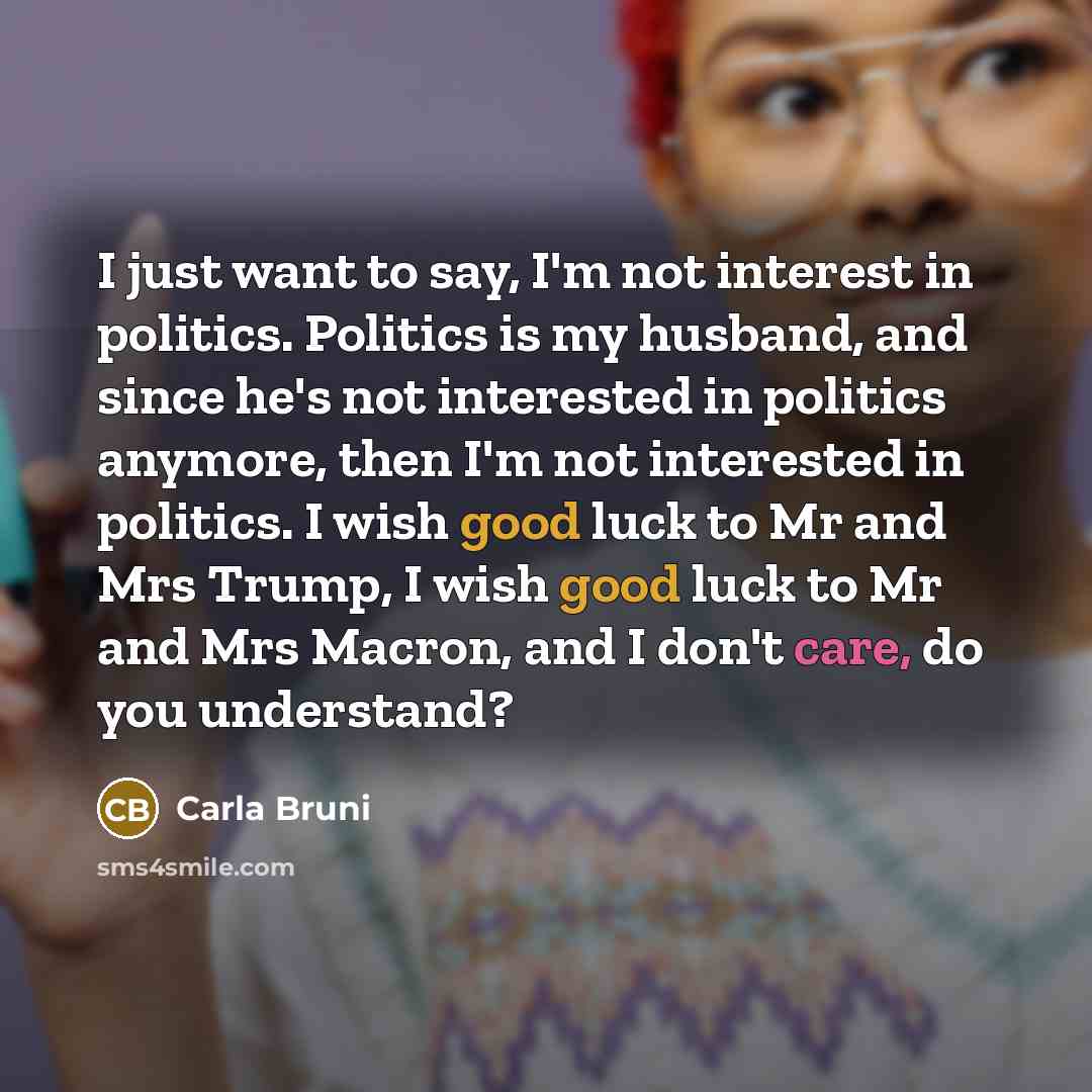“I just want to say, I'm not interest in politics.…” quote by Carla Bruni