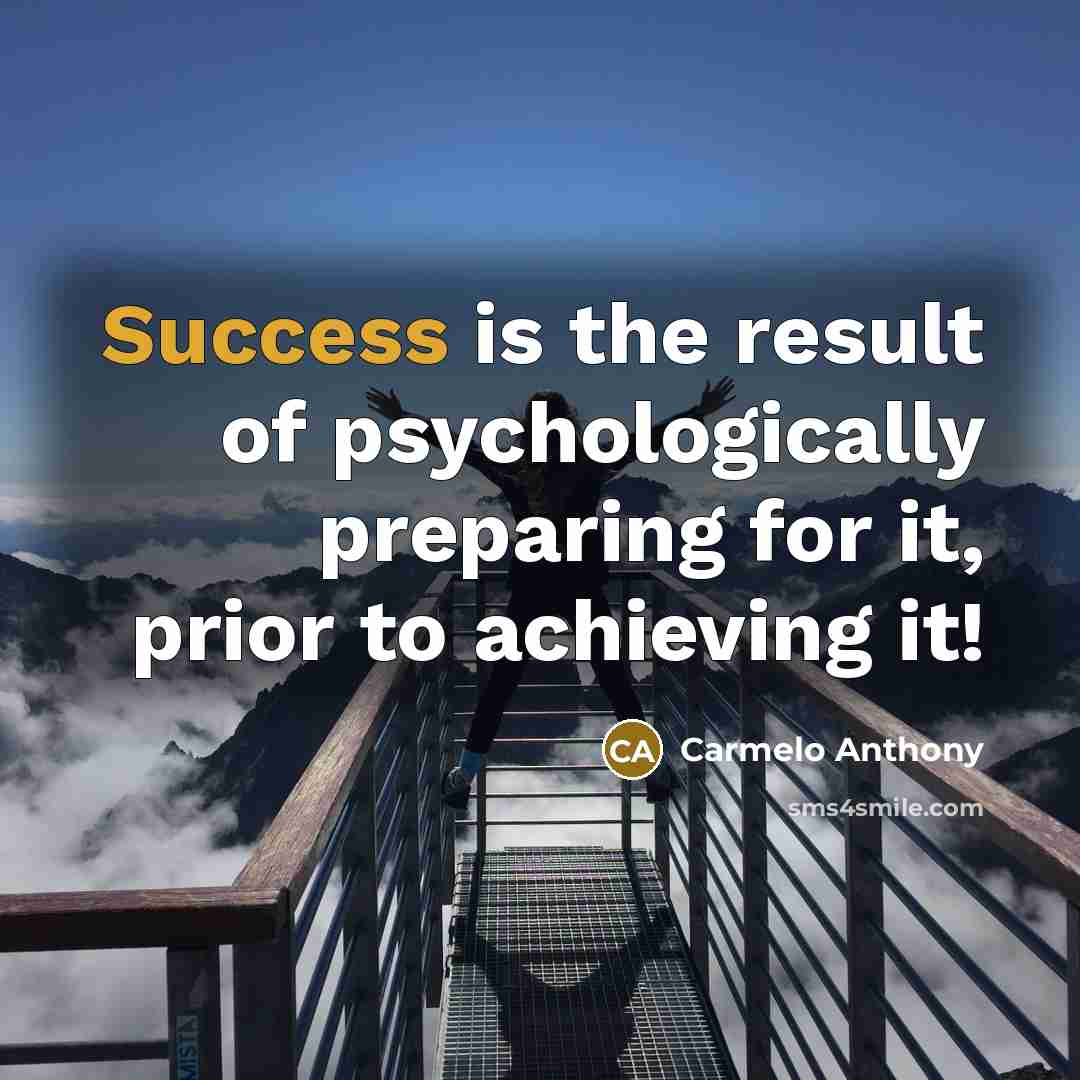 “Success is the result of psychologically preparing for it, prior…” quote by Carmelo Anthony