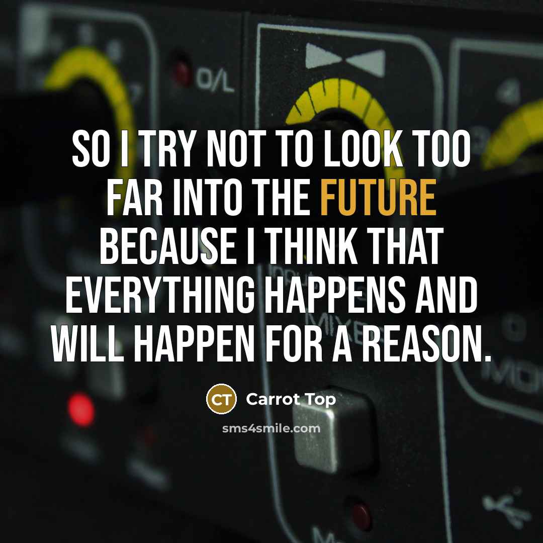 “So I try not to look too far into the…” quote by Carrot Top
