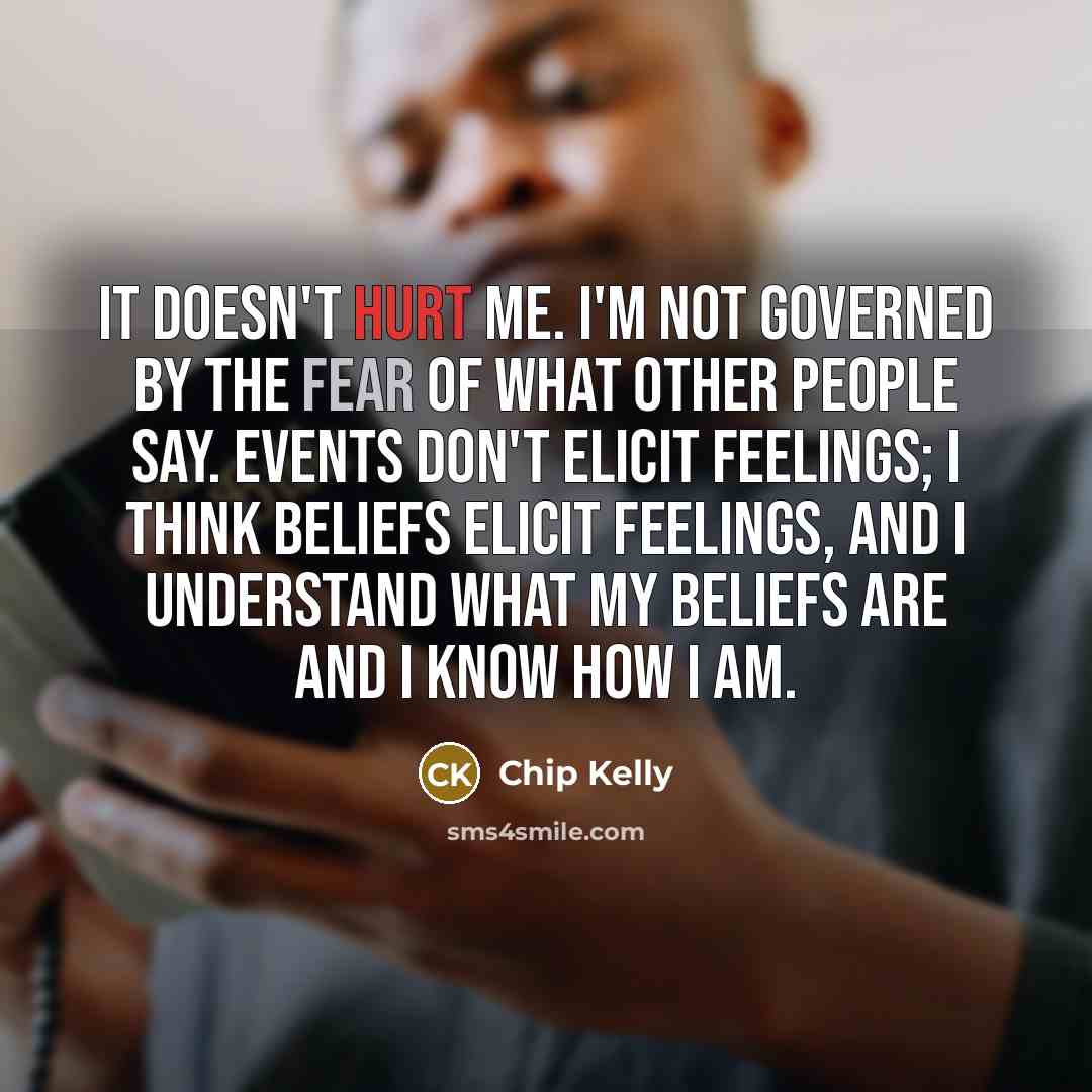 “It doesn't hurt me. I'm not governed by the fear…” quote by Chip Kelly
