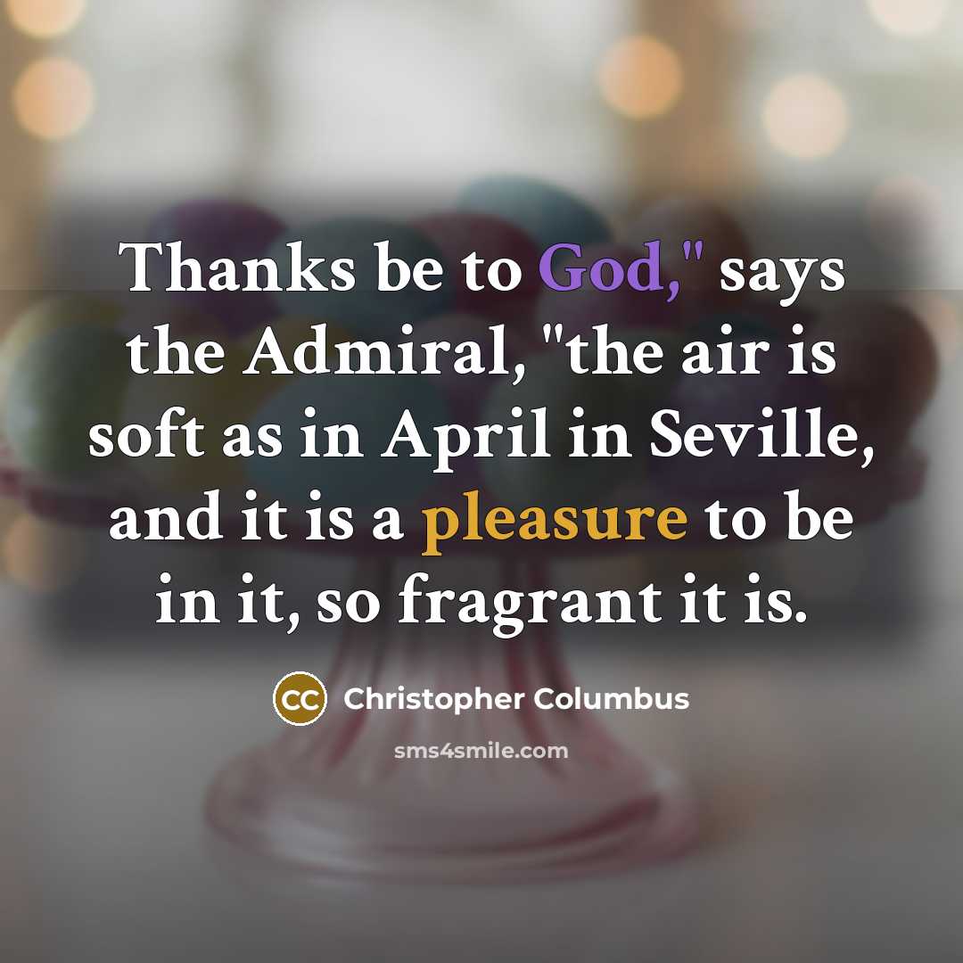 “"Thanks be to God," says the Admiral, "the air is…” quote by Christopher Columbus