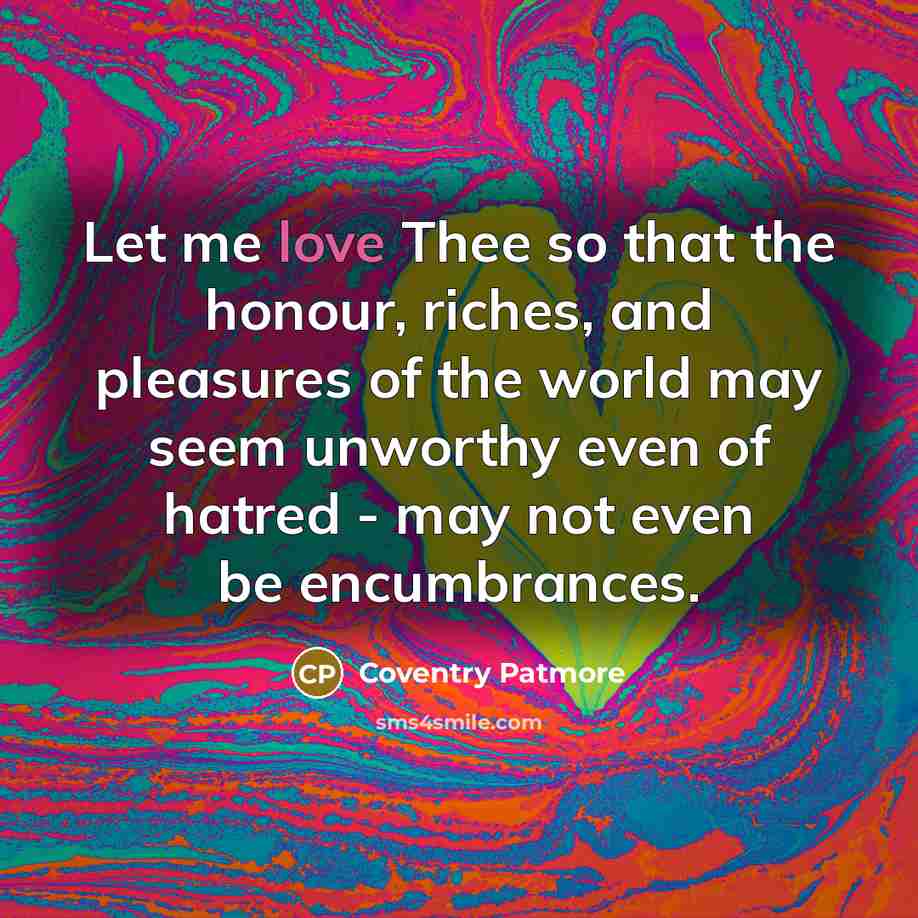 “Let me love Thee so that the honour, riches, and…” quote by Coventry Patmore