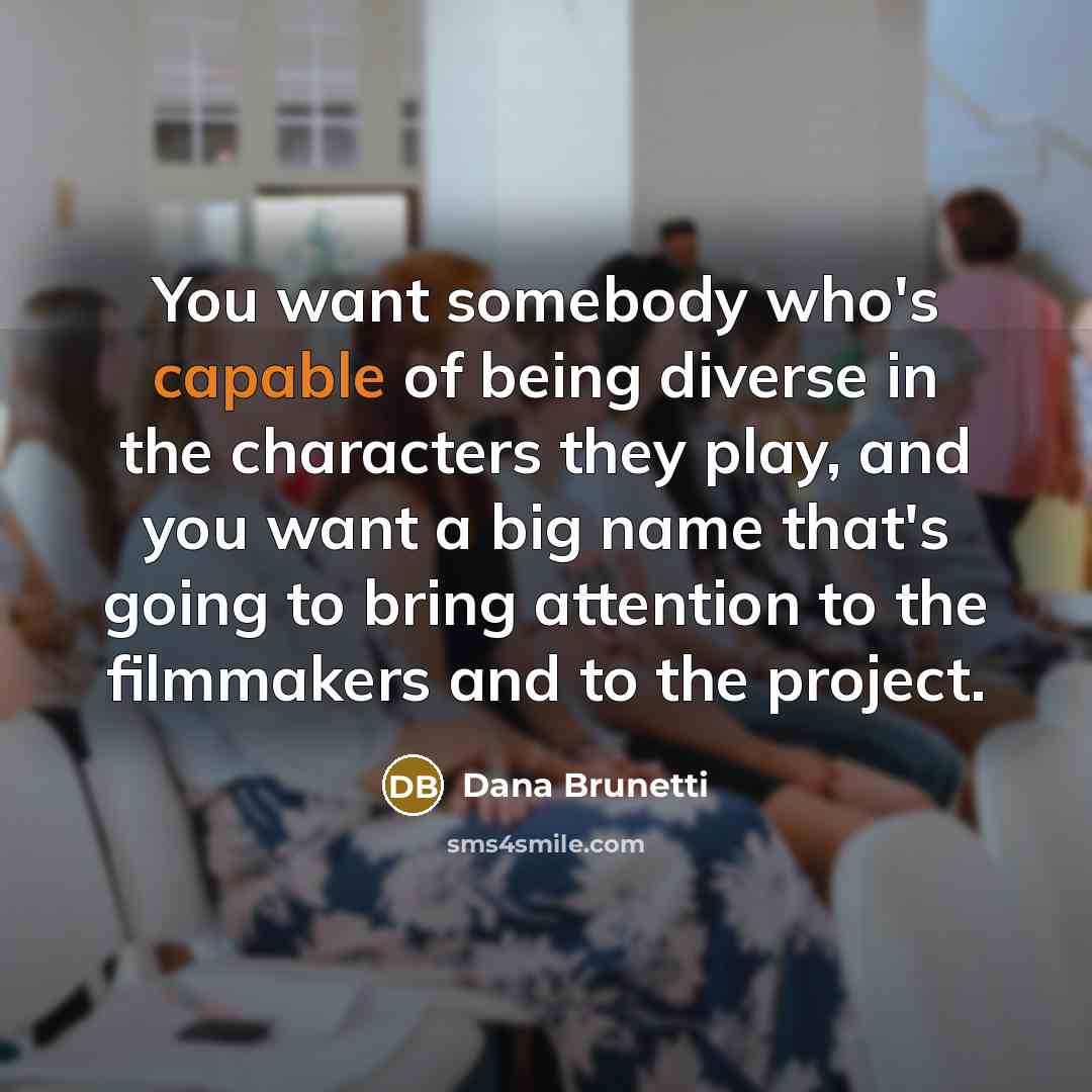 “You want somebody who's capable of being diverse in the…” quote by Dana Brunetti