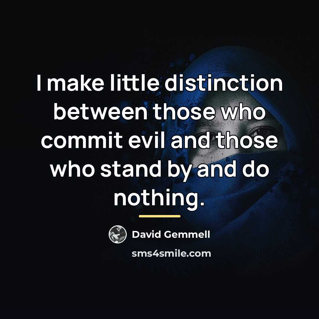 “I make little distinction between those who commit evil and…” quote by David Gemmell