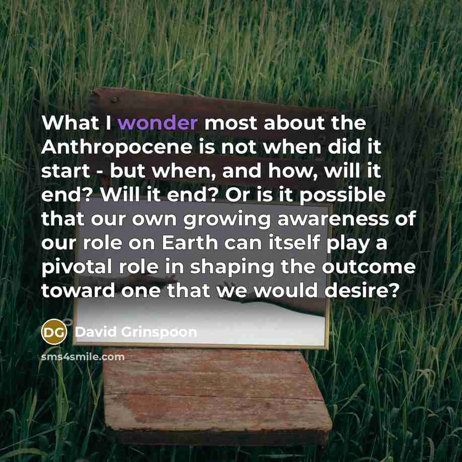 “What I wonder most about the Anthropocene is not when…” quote by David Grinspoon