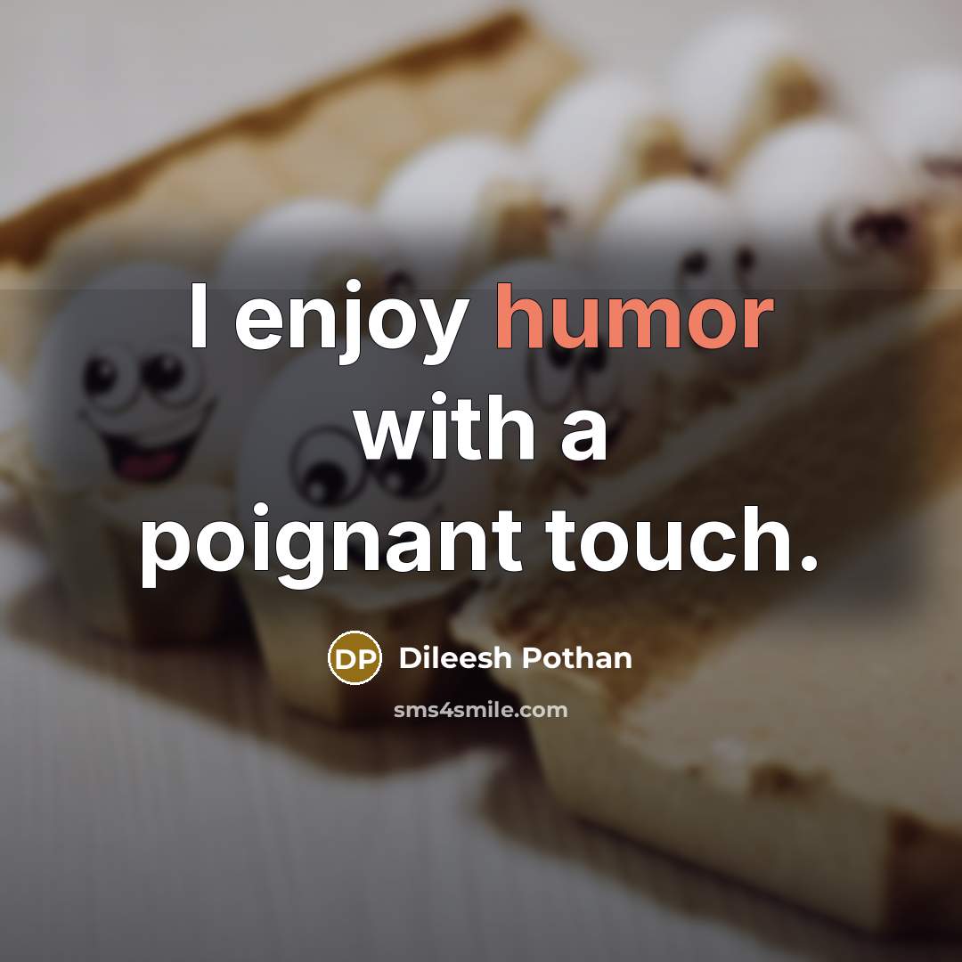 “I enjoy humor with a poignant touch.…” quote by Dileesh Pothan