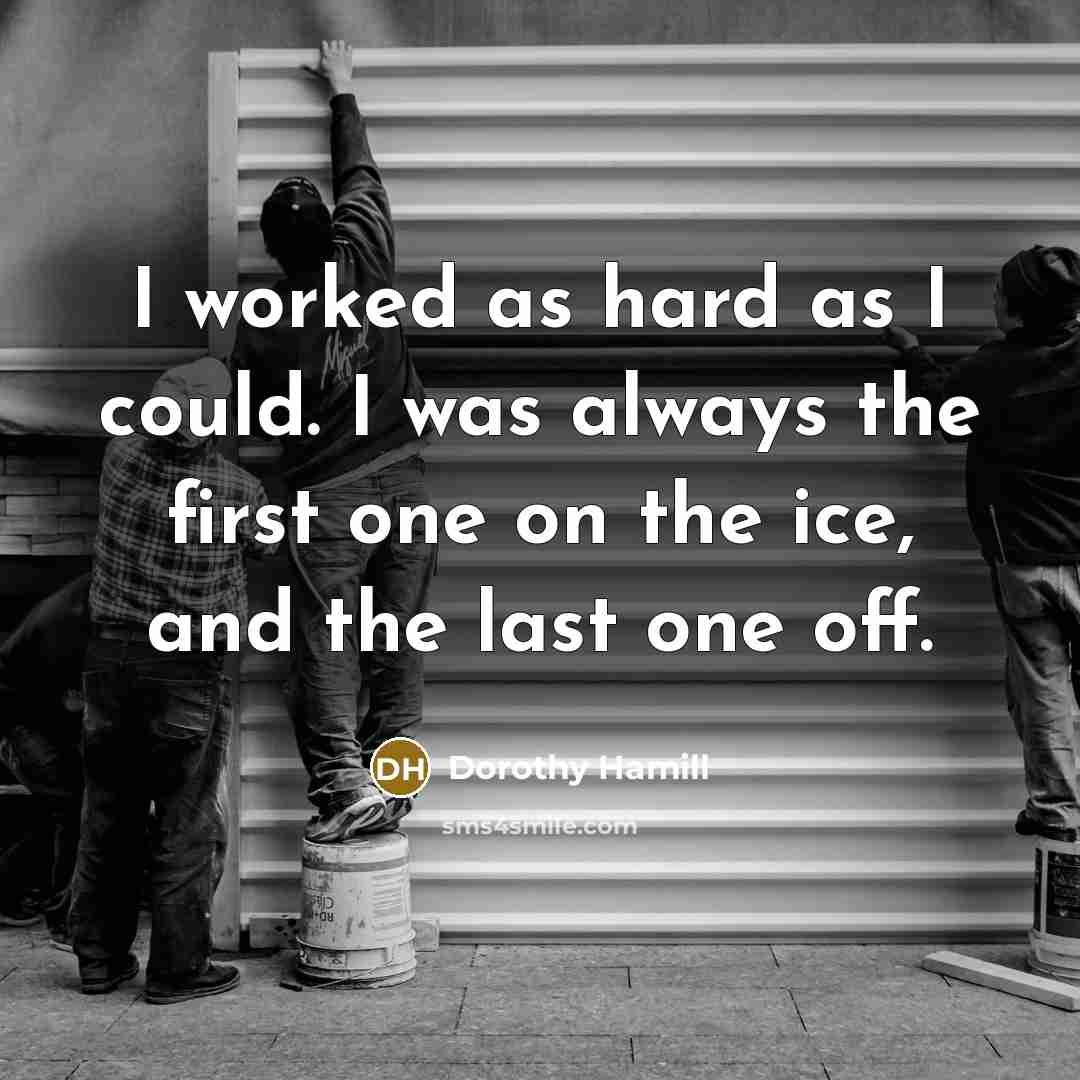 “I worked as hard as I could. I was always…” quote by Dorothy Hamill
