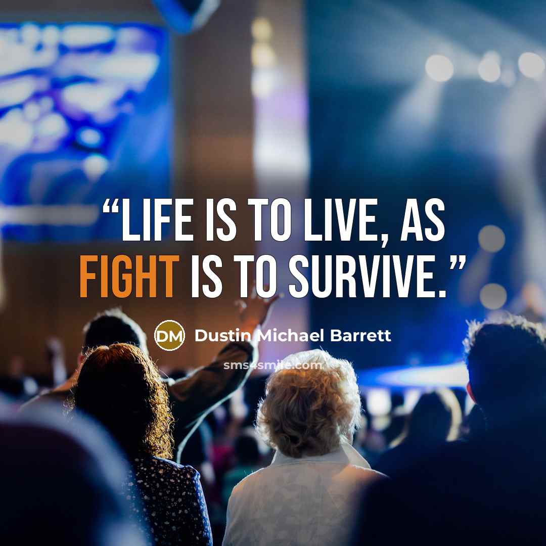 “Life is to Live, as Fight is to Survive.” quote by Dustin Michael Barrett