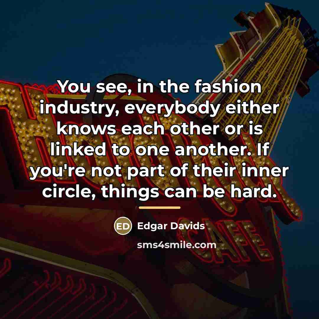“You see, in the fashion industry, everybody either knows each…” quote by Edgar Davids