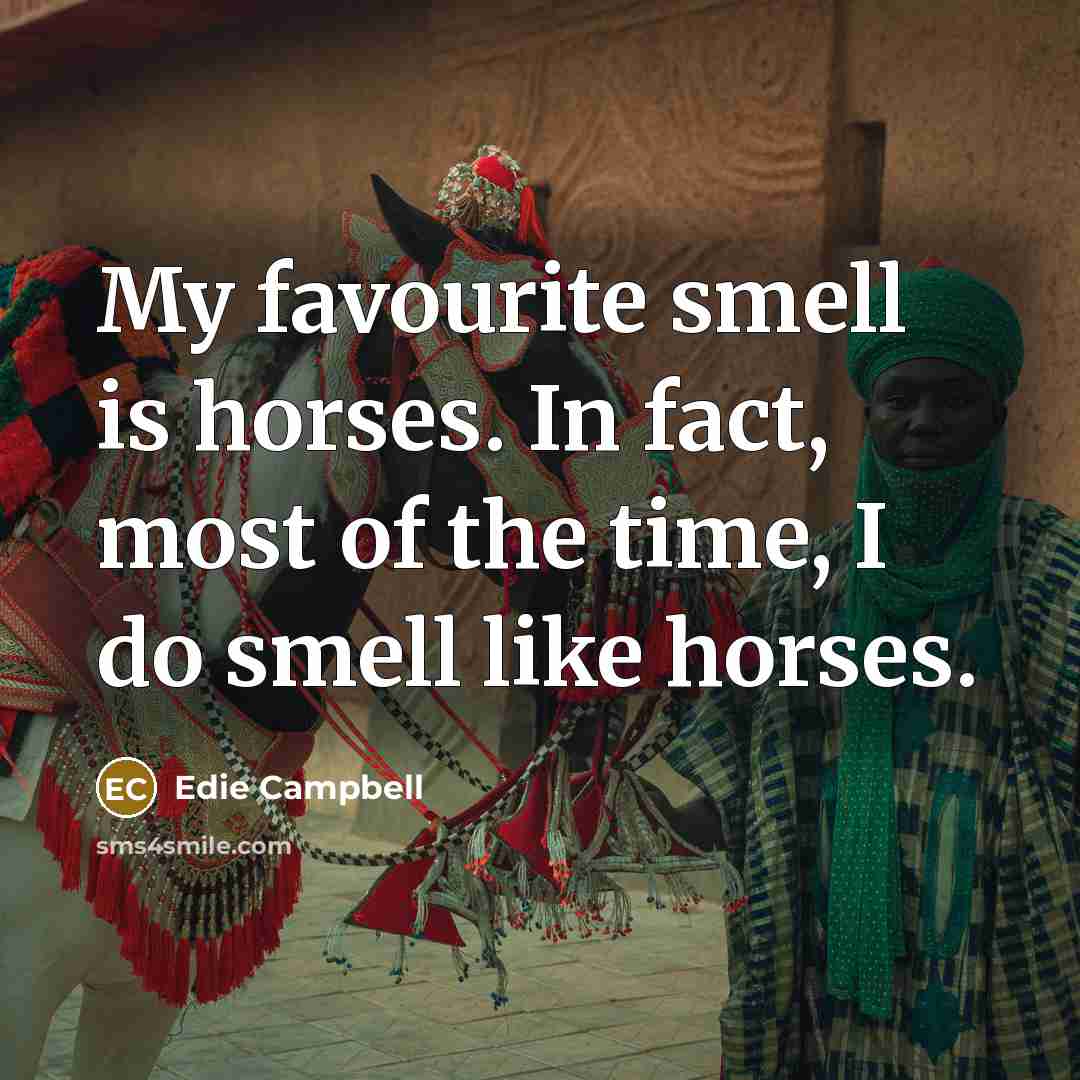 “My favourite smell is horses. In fact, most of the…” quote by Edie Campbell
