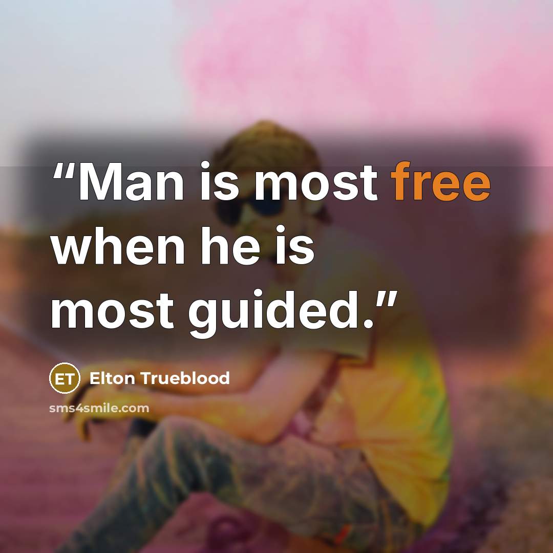 “Man is most free when he is most guided.” quote by Elton Trueblood