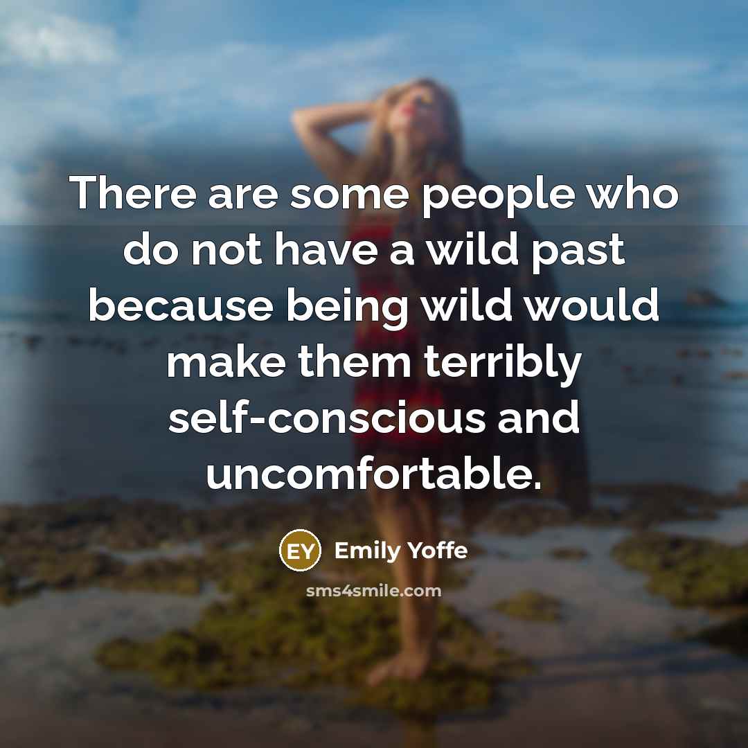 “There are some people who do not have a wild…” quote by Emily Yoffe