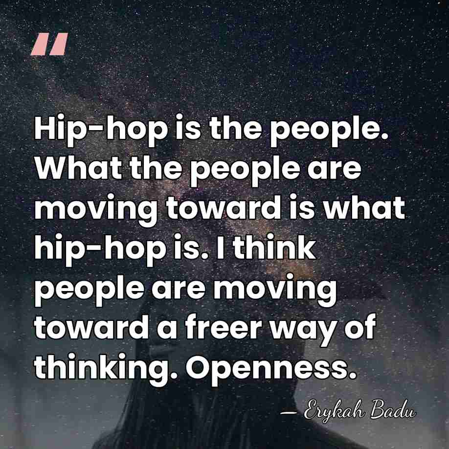 Hip-hop is the people. What the people are moving toward is what&hellip; - Erykah Badu