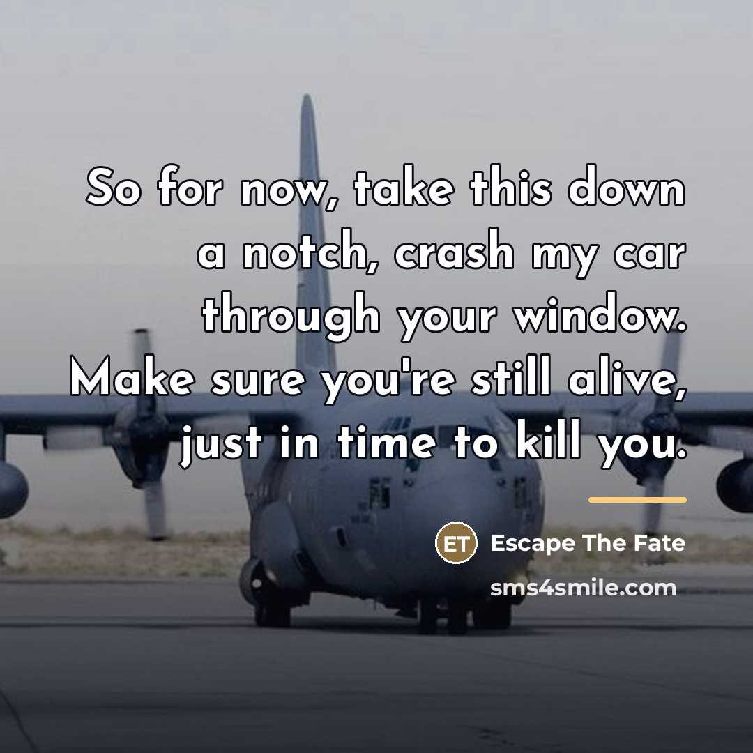 “So for now, take this down a notch, crash my…” quote by Escape The Fate