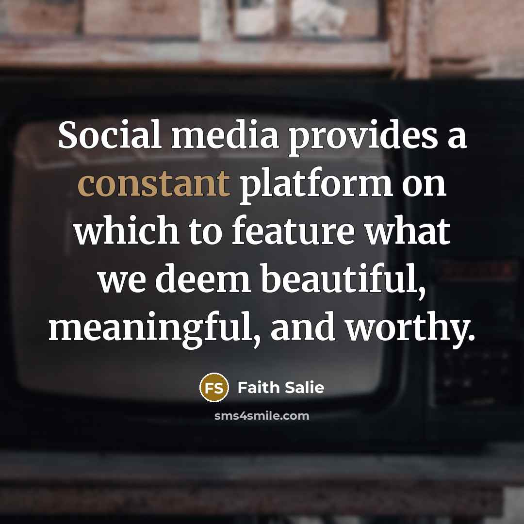 “Social media provides a constant platform on which to feature…” quote by Faith Salie