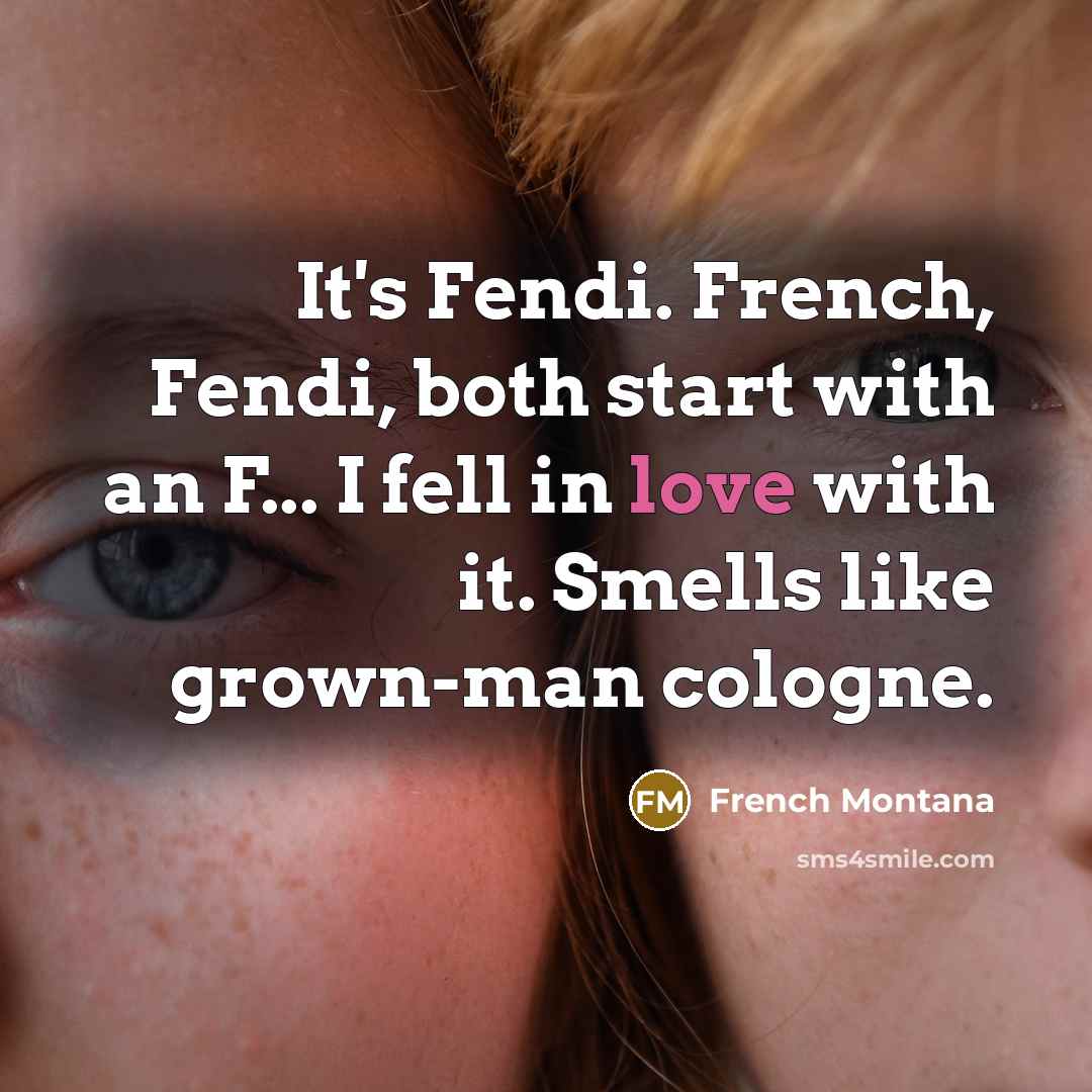 “It's Fendi. French, Fendi, both start with an F... I…” quote by French Montana